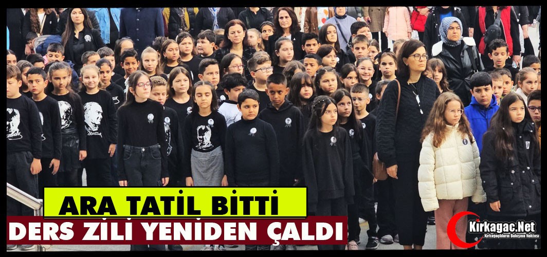 ARA TATİL BİTTİ, DERS ZİLİ YENİDEN ÇALDI