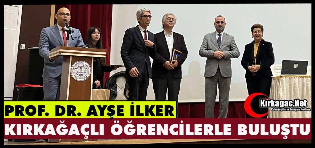 PROF. DR. AYŞE İLKER KIRKAĞAÇ’TA ÖĞRENCİLERLE BULUŞTU