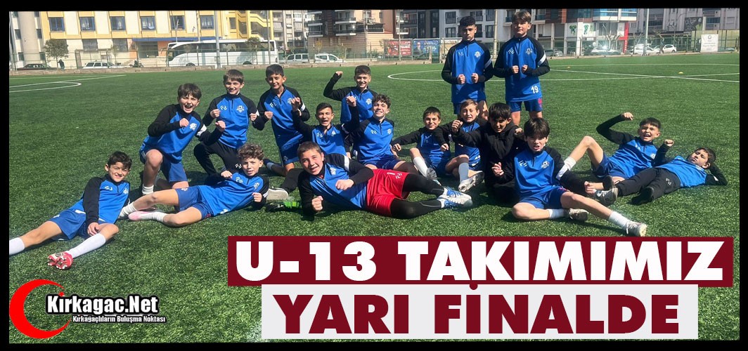 ÖNEMLİ BAŞARI...U-13 TAKIMIMIZ YARI FİNALDE