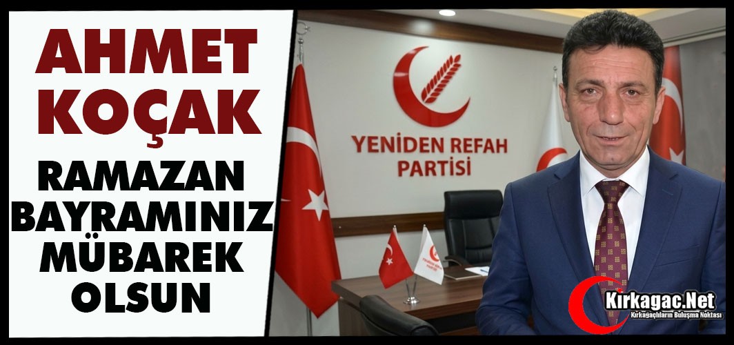 KOÇAK "RAMAZAN BAYRAMINIZ MÜBAREK OLSUN"