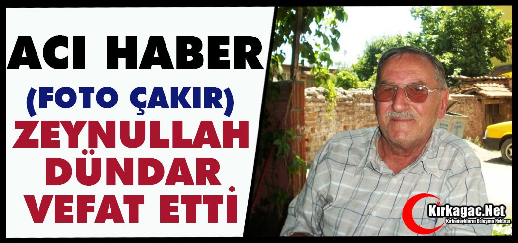 ACI HABER..ZEYNULLAH DÜNDAR(FOTO ÇAKIR) VEFAT ETTİ