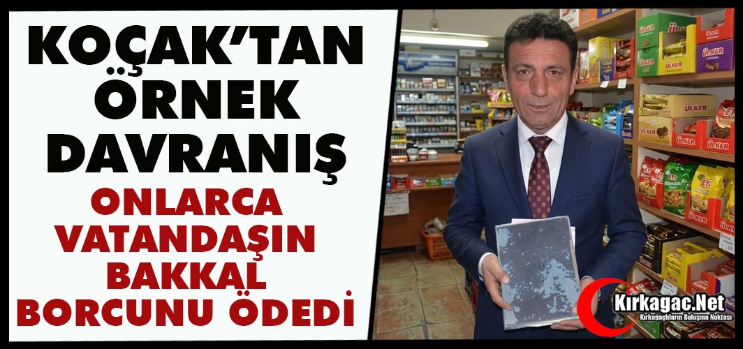 KOÇAK "ÇOK SAYIDA VATANDAŞIN" BAKKAL BORCUNU ÖDEDİ