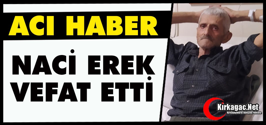 ACI HABER..NACİ EREK VEFAT ETTİ