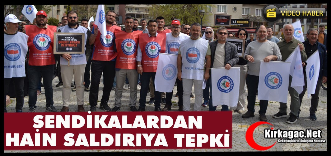 KIRKAĞAÇ’TA SENDİKALAR HAİN SALDIRIYA TEPKİ GÖSTERDİ(VİDEO)