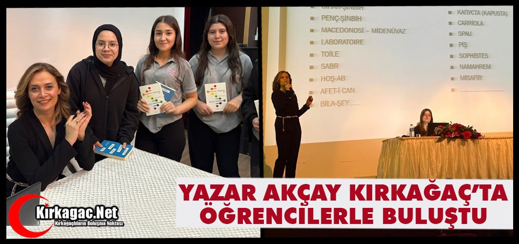 YAZAR AKÇAY KIRKAĞAÇ'TA ÖĞRENCİLERLE BULUŞTU