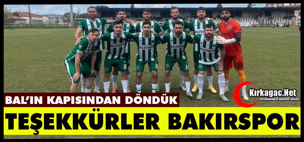 TEŞEKKÜRLER BAKIRSPOR…BAL’IN KAPISINDAN DÖNDÜK