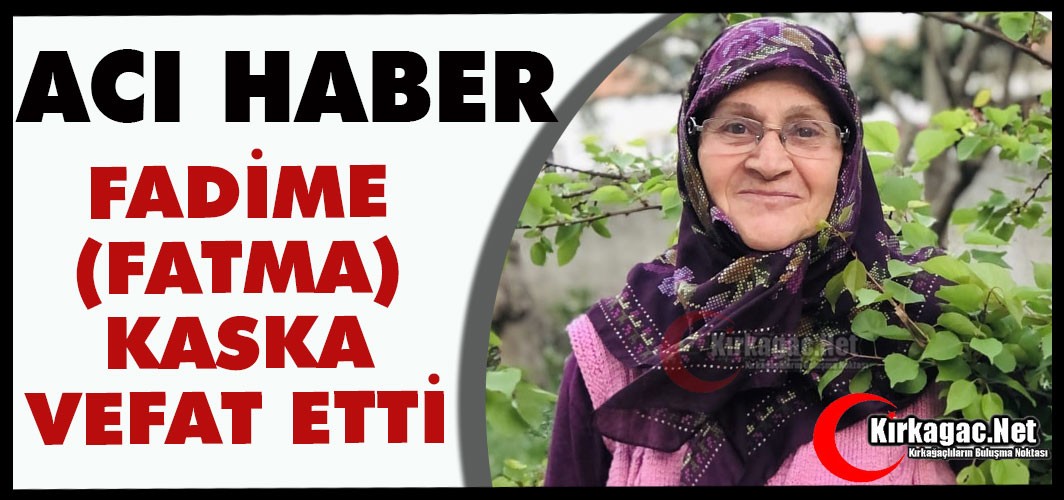 ACI HABER.. FATMA(FADİME KASKA) VEFAT ETTİ