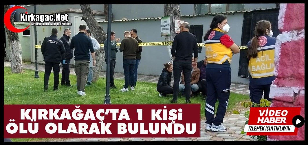 KIRKAĞAÇ'TA 1 KİŞİ ÖLÜ OLARAK BULUNDU..