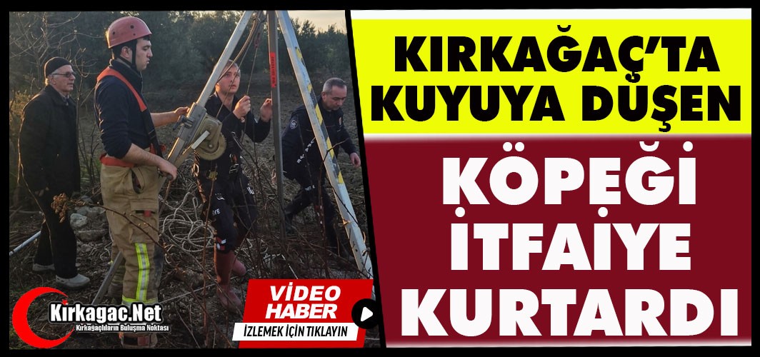 KIRKAĞAÇ'TA KUYUYA DÜŞEN KÖPEĞİ İTFAİYE KURTARDI(VİDEO)