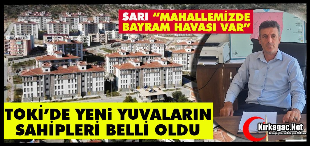 KIRKAĞAÇ'TA KURA HEYECANI..242 AİLE YENİ YUVASINA KAVUŞUYOR