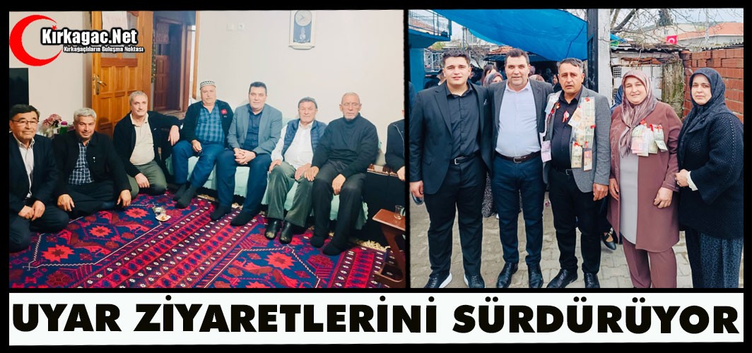 AK PARTİLİ UYAR ZİYARETLERİNİ SÜRDÜRÜYOR