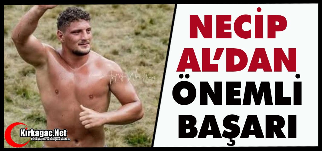 KIRKAĞAÇLI GÜREŞÇİ NECİP AL'DAN ÖNEMLİ BAŞARI