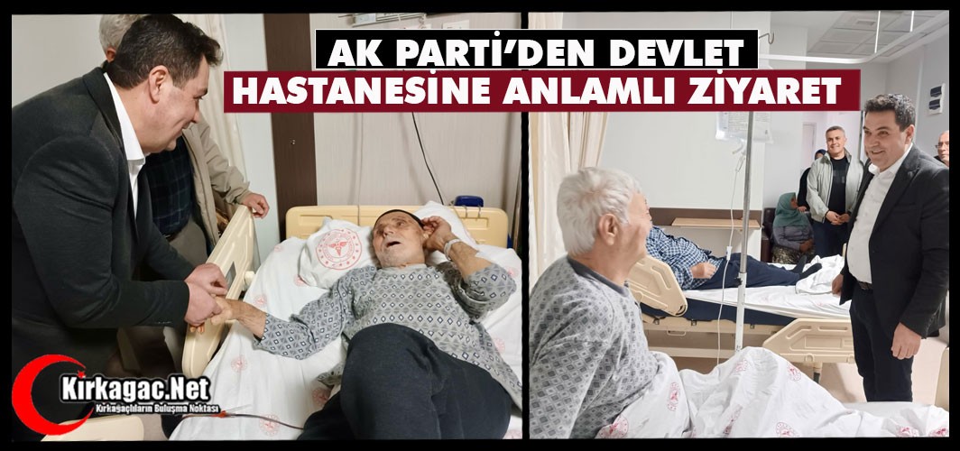 AK PARTİ'DEN DEVLET HASTANESİNE ANLAMLI ZİYARET