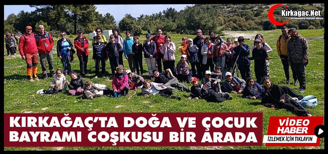 KIRKAĞAÇ’TA DOĞA VE ÇOCUK BAYRAMI COŞKUSU BİR ARADA