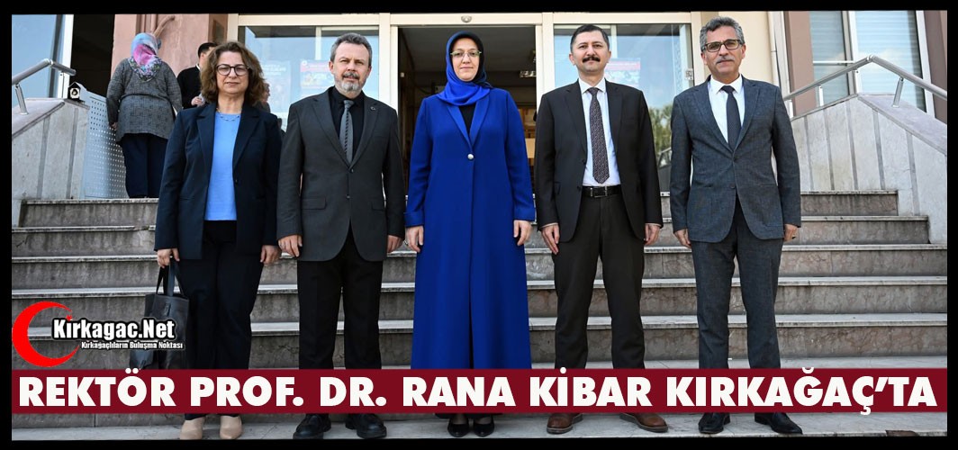 REKTÖR PROF. DR. RANA KİBAR KIRKAĞAÇ'TA