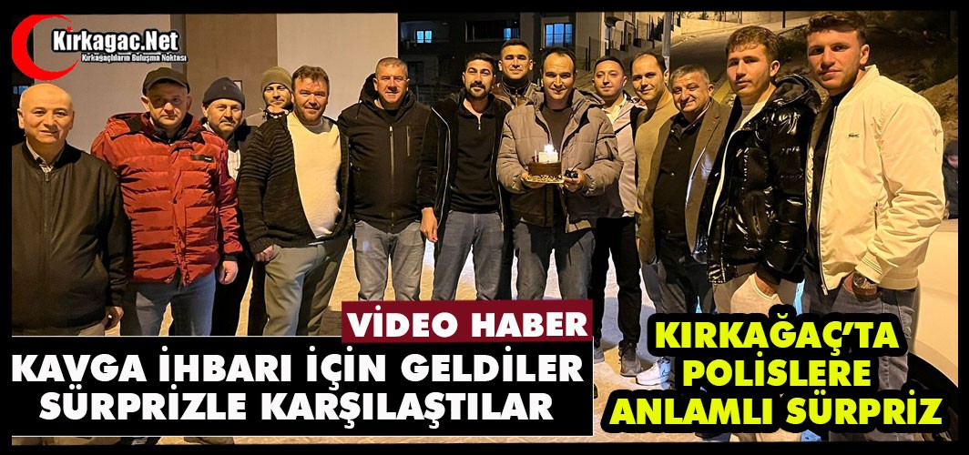 KIRKAĞAÇ’TA POLİSLERE 181. YIL SÜRPRİZİ(VİDEO)