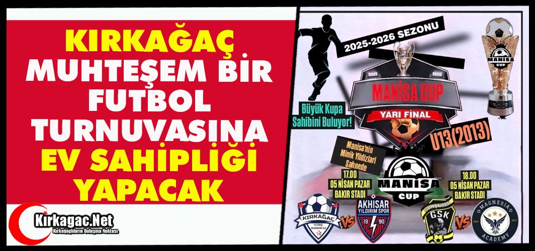 KIRKAĞAÇ MUHTEŞEM BİR FUTBOL TURNUVASINA EV SAHİPLİĞİ YAPACAK