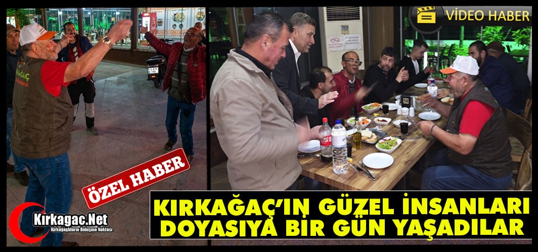 KIRKAĞAÇ'IN GÜZEL İNSANLARI DOYASIYA BİR GÜN YAŞADILAR