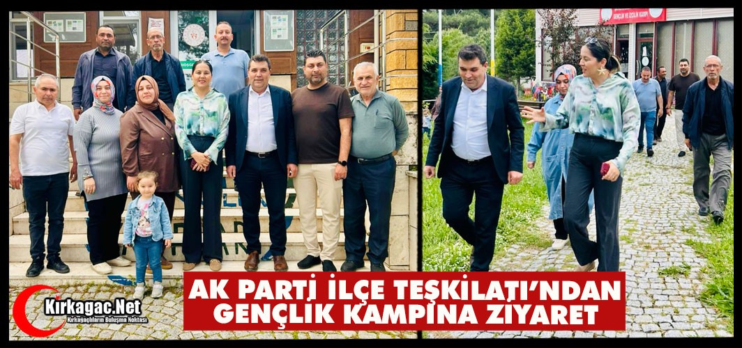 AK PARTİ İLÇE TEŞKİLATI’NDAN GENÇLİK KAMPINA ZİYARET