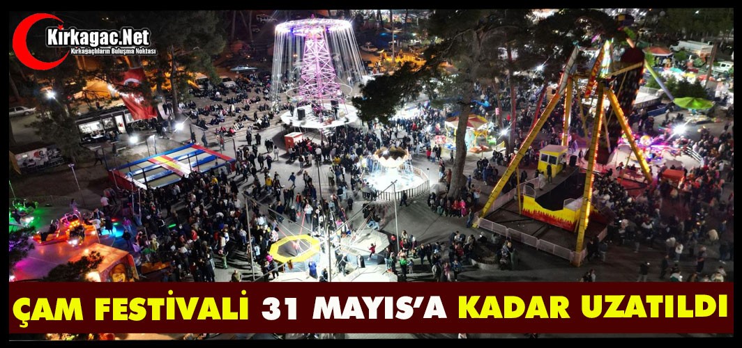 ÇAM FESTİVALİ 31 MAYIS’A KADAR UZATILDI