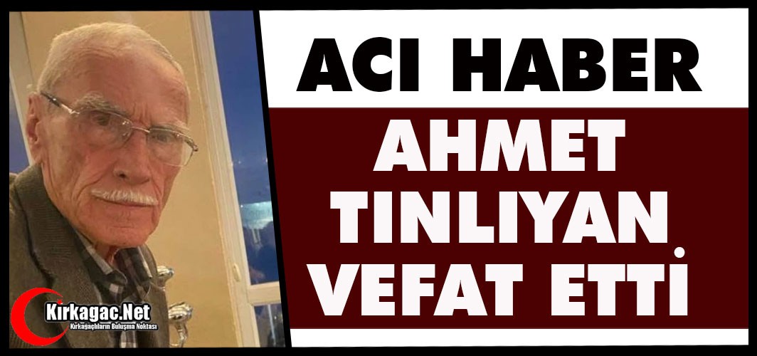 ACI HABER...AHMET TINLIYAN VEFAT ETTİ