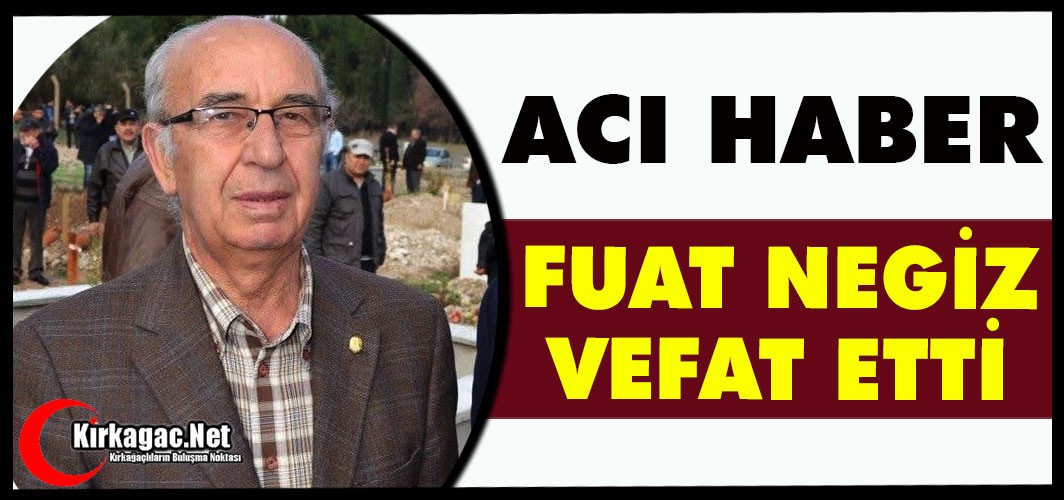 KIRKAĞAÇLI UNUTULMAZ KALECİ FUAT NEGİZ VEFAT ETTİ