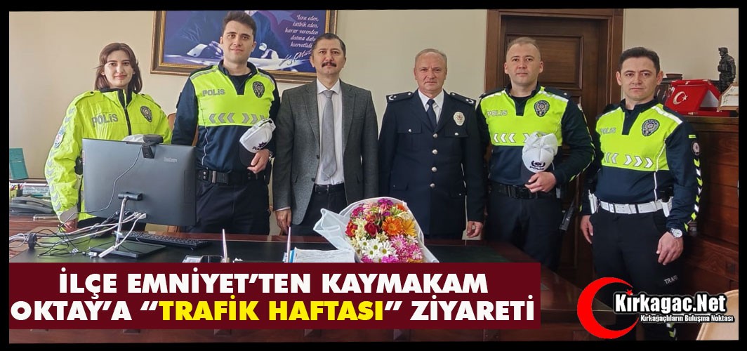 İLÇE EMNİYET’TEN KAYMAKAM OKTAY’A “TRAFİK HAFTASI” ZİYARETİ