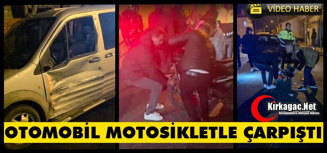 KIRKAĞAÇ'TA OTOMOBİL, MOTOSİKLETLE ÇARPIŞTI