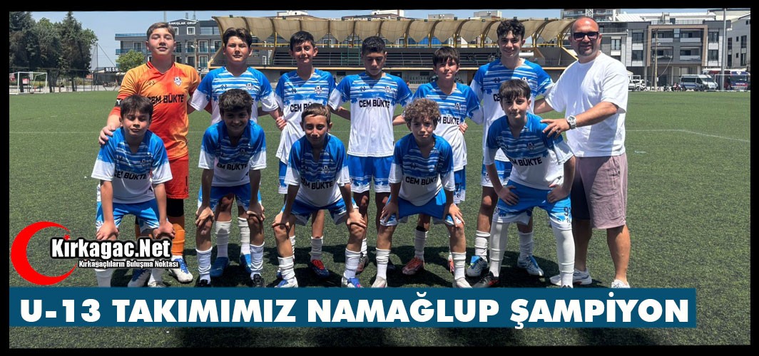 U-13 TAKIMIMIZ NAMAĞLUP ŞAMPİYON