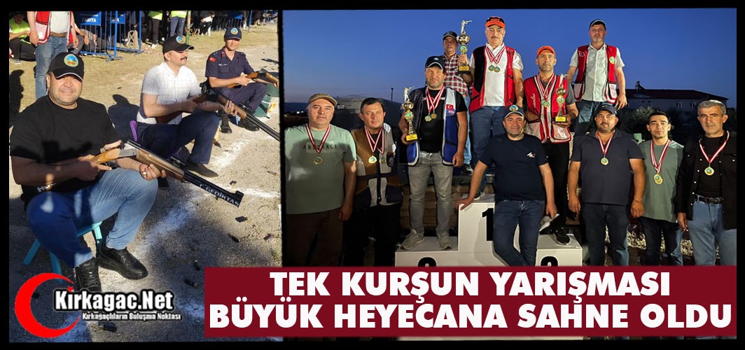 TEK KURŞUN ATIŞ YARIŞMASI BÜYÜK HEYECANA SAHNE OLDU