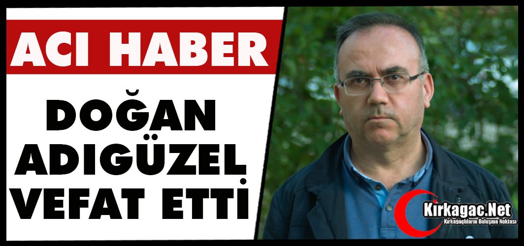 ACI HABER…DOĞAN ADIGÜZEL VEFAT ETTİ