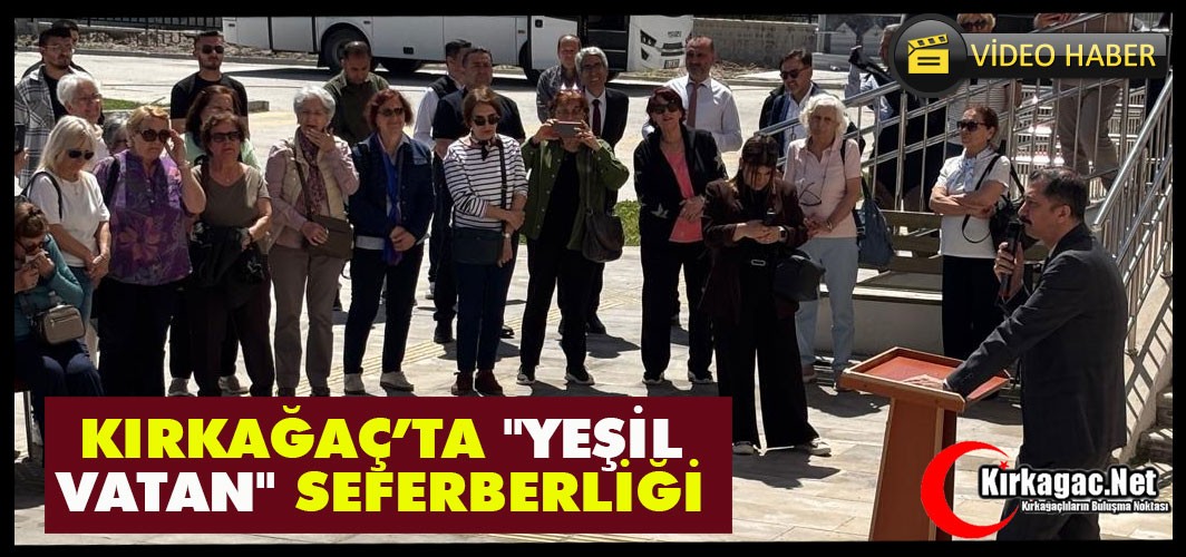 KIRKAĞAÇ’TA "YEŞİL VATAN" SEFERBERLİĞİ(VİDEO)