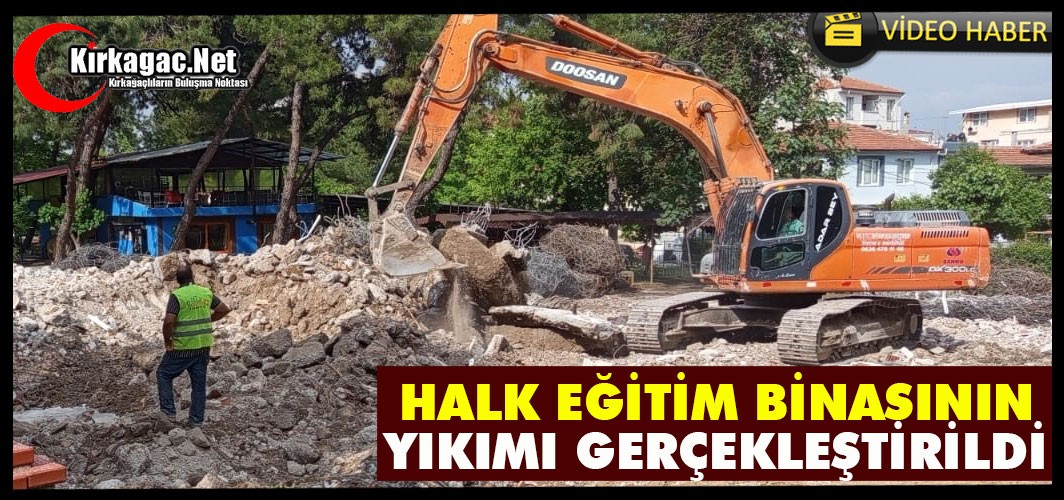 HALK EĞİTİMİ MERKEZİ BİNASININ YIKIMI GERÇEKLEŞTİRİLDİ