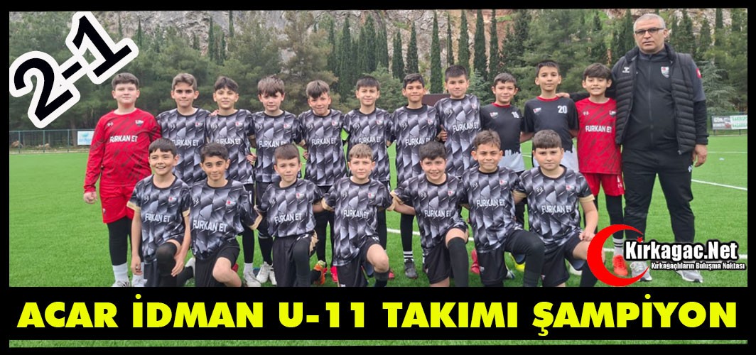 ACAR İDMAN U-11 TAKIMI ŞAMPİYON 2-1