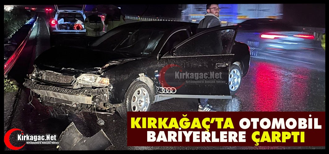KIRKAĞAÇ’TA OTOMOBİL BARİYERLERE ÇARPTI