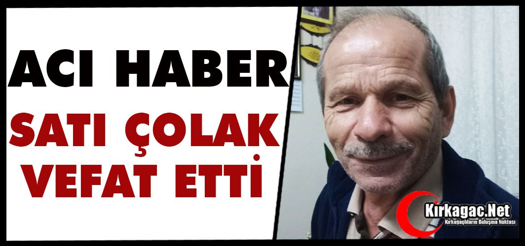 ACI HABER...SATI ÇOLAK VEFAT ETTİ
