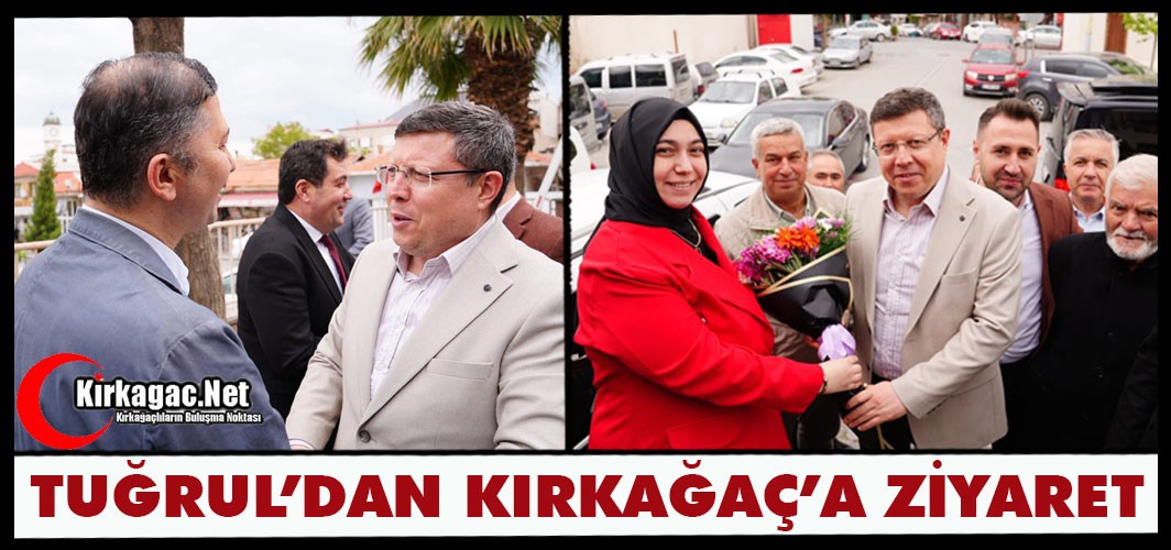 TUĞRUL'DAN KIRKAĞAÇ'A ZİYARET