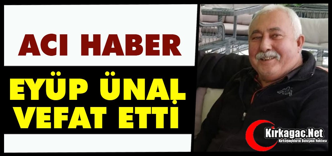 ACI HABER..EYÜP ÜNAL VEFAT ETTİ...