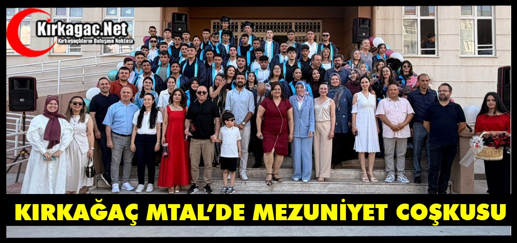 KIRKAĞAÇ MTAL'DE MEZUNİYET COŞKUSU