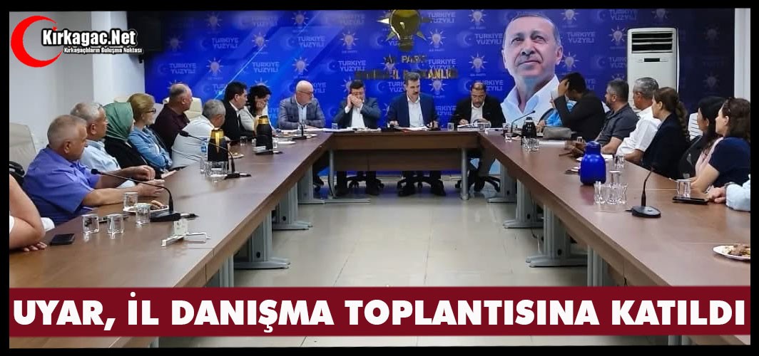 UYAR, İL DANIŞMA TOPLANTISINA KATILDI