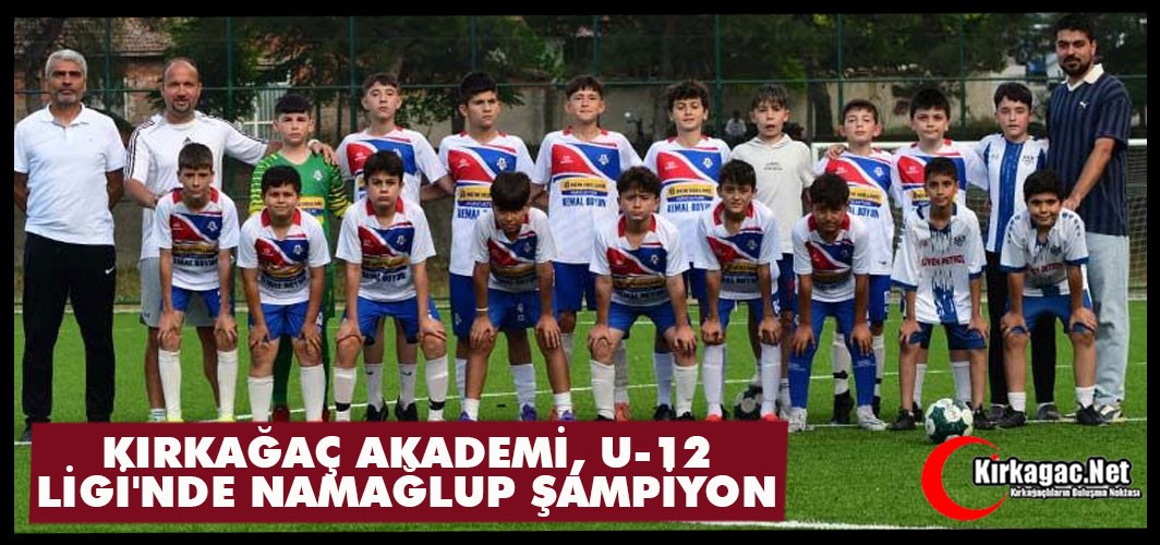 KIRKAĞAÇ AKADEMİ, U 12 LİGİ'NDE NAMAĞLUP ŞAMPİYON