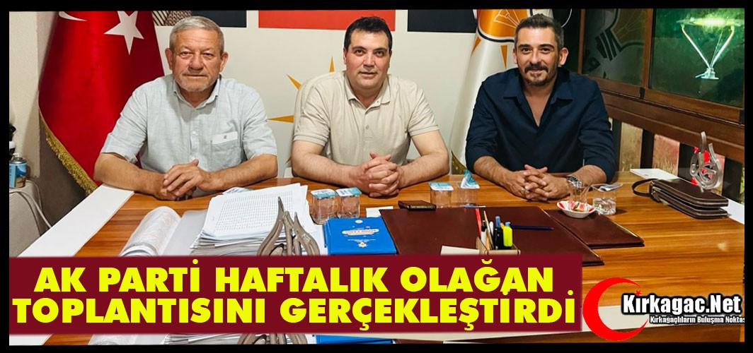 AK PARTİ HAFTALIK OLAĞAN TOPLANTISINI GERÇEKLEŞTİRDİ