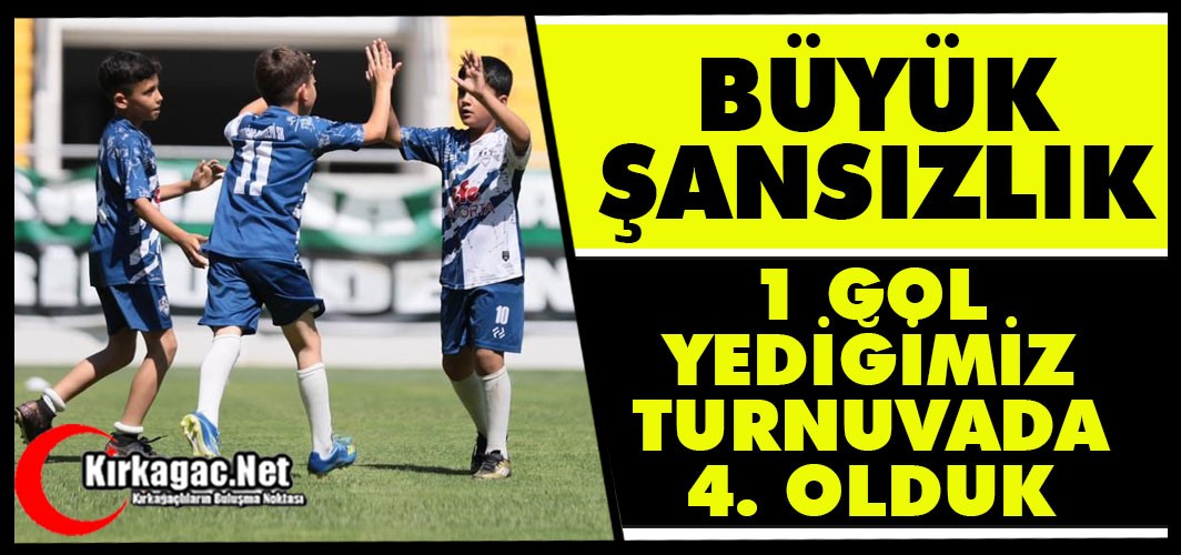 BÜYÜK ŞANSIZLIK..1 GOL YEDİĞİMİZ TURNUVADA 4. OLDUK