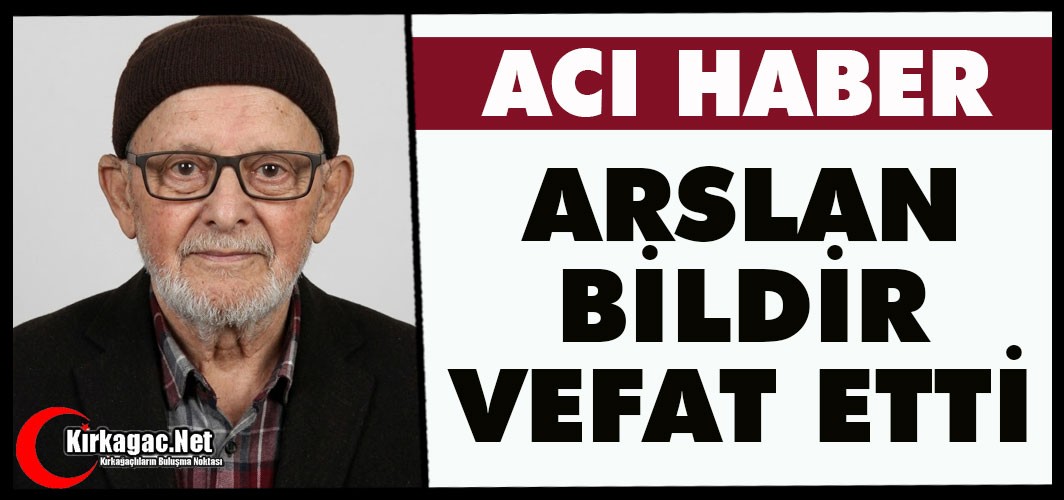 ACI HABER..ARSLAN BİLDİR VEFAT ETTİ