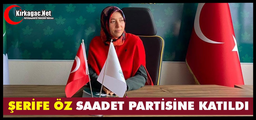 ŞERİFE ÖZ “SAADET PARTİSİNE” KATILDI