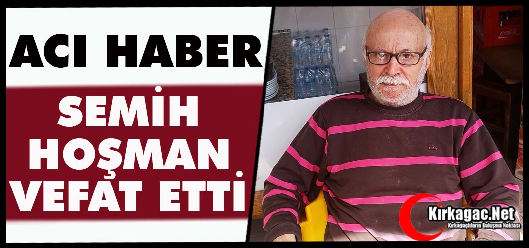 ACI HABER..SEMİH HOŞMAN VEFAT ETTİ