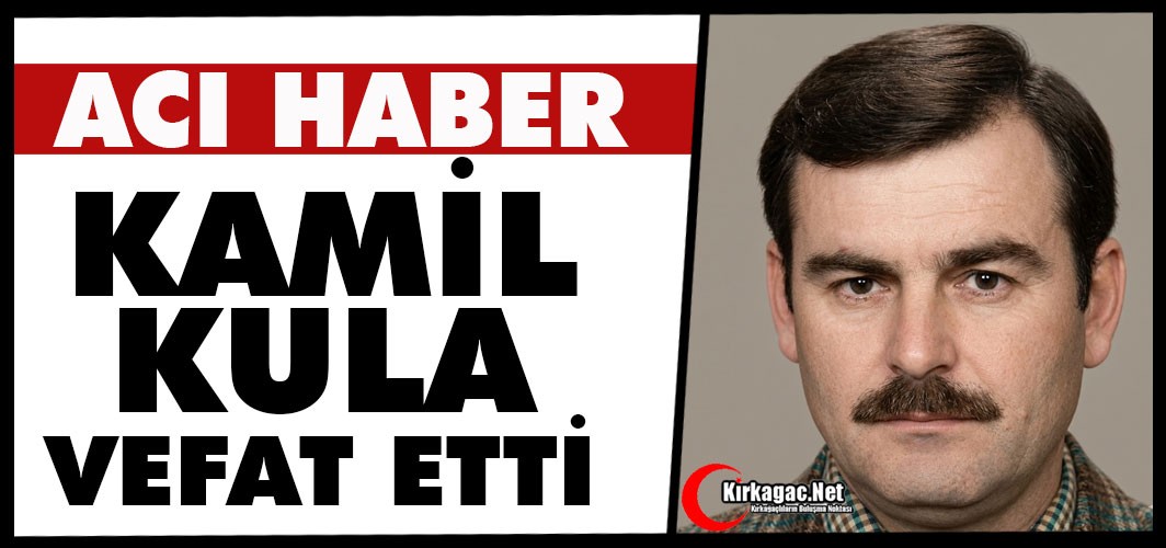 ACI HABER..KAMİL KULA HAYATINI KAYBETTİ