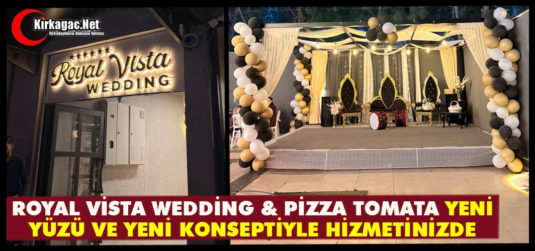 ROYAL VİSTA WEDDİNG & PİZZA TOMATA YENİ YÜZÜ VE YENİ KONSEPTİYLE HİZMETİNİZDE
