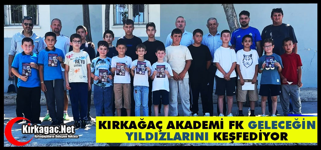 KIRKAĞAÇ AKADEMİ FK "GELECEĞİN YILDIZLARINI" KEŞFEDİYOR
