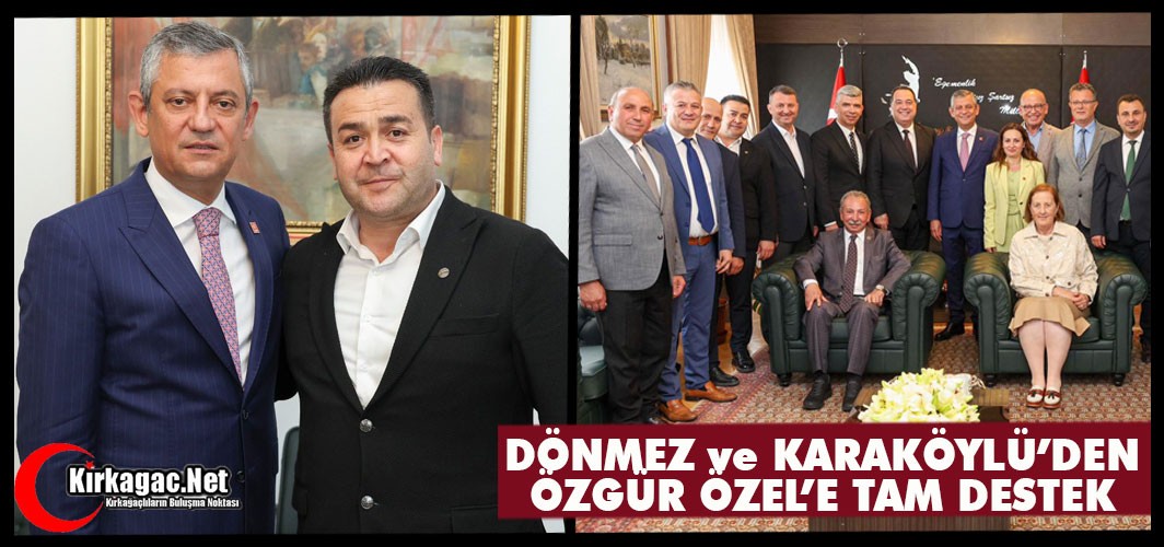 DÖNMEZ ve KARAKÖYLÜ'DEN ÖZEL'E TAM DESTEK